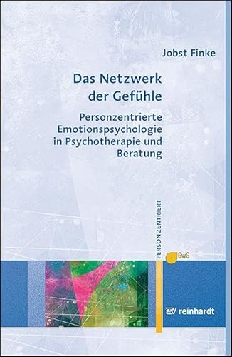 Das Netzwerk der Gefühle: Personzentrierte Emotionspsychologie in Psychotherapie und Beratung (Personzentrierte Beratung & Therapie) von Ernst Reinhardt Verlag