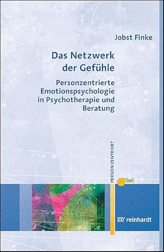 Das Netzwerk der Gefühle: Personzentrierte Emotionspsychologie in Psychotherapie und Beratung (Personzentrierte Beratung & Therapie)