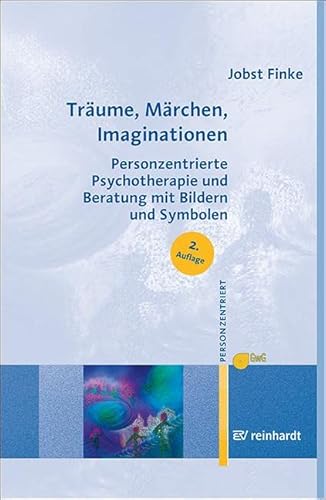 Träume, Märchen, Imaginationen: Personzentrierte Psychotherapie und Beratung mit Bildern und Symbolen (Personzentrierte Beratung & Therapie) von ERNST REINHARDT VERLAG