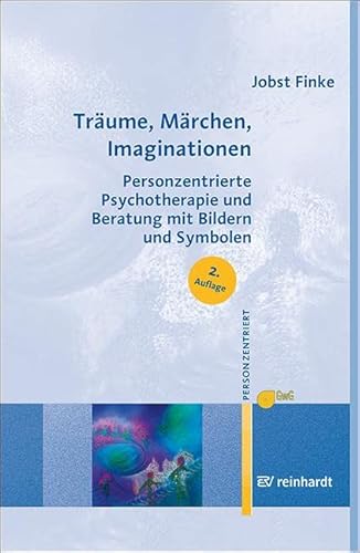 Träume, Märchen, Imaginationen: Personzentrierte Psychotherapie und Beratung mit Bildern und Symbolen (Personzentrierte Beratung & Therapie) von Reinhardt Ernst