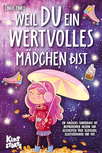 Weil Du ein wertvolles Mädchen bist: Ein magisches Kinderbuch mit inspirierenden Bildern und Geschichten über Selbstliebe, Selbstvertrauen und Mut Weil Du ein wertvolles Mädchen bist: Ein magisches Kinderbuch mit inspirierenden Bildern und Geschichten über Selbstliebe, Selbstvertrauen und Mut