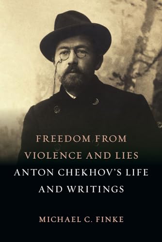 Freedom from Violence and Lies: Anton Chekhov’s Life and Writings