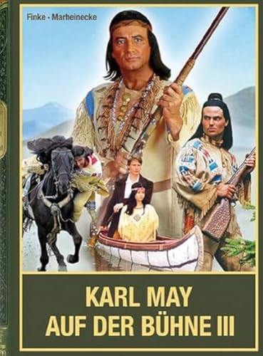 Karl May auf der Bühne - Band III: Karl Mays Traumwelten unter freiem Himmel in der DDR, in Ostdeutschland sowie in Österreich, als Hallenspektakel ... weiteren Theatern im deutschsprachigen Raum Karl May auf der Bühne - Band III: Karl Mays Traumwelten unter freiem Himmel in der DDR, in Ostdeutschland sowie in Österreich, als Hallenspektakel ... weiteren Theatern im deutschsprachigen Raum