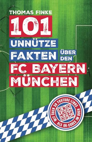 101 unnütze Fakten über den FC Bayern München: Spannende Anekdoten und kuriose Geschichten aus über einem Jahrhundert Vereinsgeschichte von Independently published