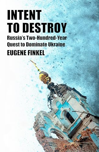 Intent to Destroy: Russia's Two-Hundred-Year Quest to Dominate Ukraine von Basic Books