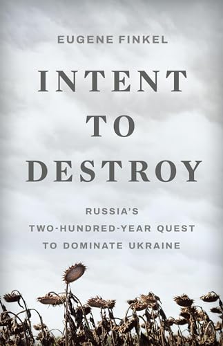 Intent to Destroy: Russia’s Two-Hundred-Year Quest to Dominate Ukraine von Basic Books