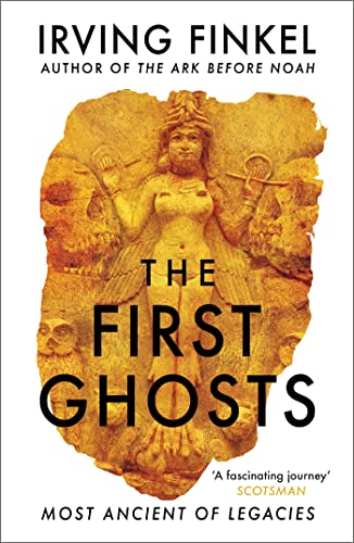 The First Ghosts: A rich history of ancient ghosts and ghost stories from the British Museum curator von Hodder And Stoughton Ltd.