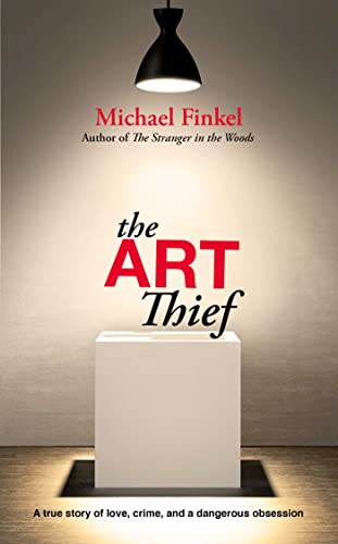 The Art Thief: A true story of love, crime and a dangerous obsession