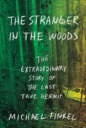 The Stranger in the Woods: The Extraordinary Story of the Last True Hermit