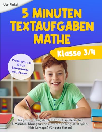 5 Minuten Textaufgaben Klasse 3/4 Mathe: Das große Übungsbuch mit 150+ spielerischen 5 Minuten-Übungen und cleveren Lösungsstrategien. Kids Lernspaß für gute Noten! von Kids Lernspaß Verlag