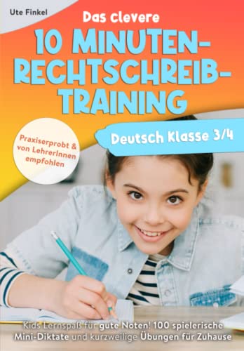 Deutsch Klasse 3/4 - Das clevere 10 Minuten-Rechtschreibtraining: Kids Lernspaß für gute Noten! 100 spielerische Mini-Diktate und kurzweilige Übungen für Zuhause Deutsch Klasse 3/4 - Das clevere 10 Minuten-Rechtschreibtraining: Kids Lernspaß für gute Noten! 100 spielerische Mini-Diktate und kurzweilige Übungen für Zuhause