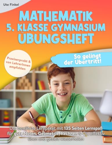 Mathematik 5. Klasse Gymnasium Übungsheft: So gelingt der Übertritt! Das bewährte Lernpaket mit 135 Seiten Lernspaß für gute Noten. Geometrie, Rechnen & Co. effektiv üben und gezielt wiederholen von Kids Lernspaß Verlag