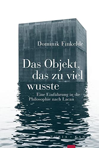 Das Objekt, das zu viel wusste: Eine Einführung in die Philosophie nach Lacan (Vorlesungen) von Turia + Kant, Verlag