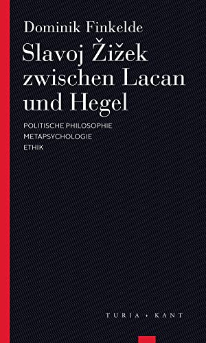 Slavoj Zizek zwischen Lacan und Hegel: Politische Philosophie - Metapsychologie - Ethik (Turia Reprint) von Turia + Kant, Verlag