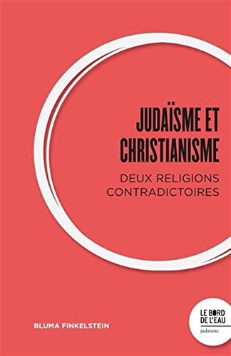 Judaïsme et Christianisme : deux religions contradictoires von BORD DE L EAU