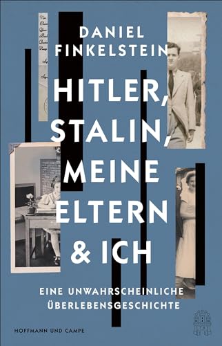 Hitler, Stalin, meine Eltern und ich: Eine unwahrscheinliche Überlebensgeschichte | »Großartig, episch, bewegend und wichtig!« ― Robert Harris