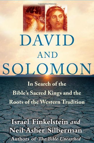 David and Solomon: In Search of the Bible's Sacred Kings and the Roots of the Western Tradition: In Search of the Bible's Sacred Kings and the Roots of Western Civilization