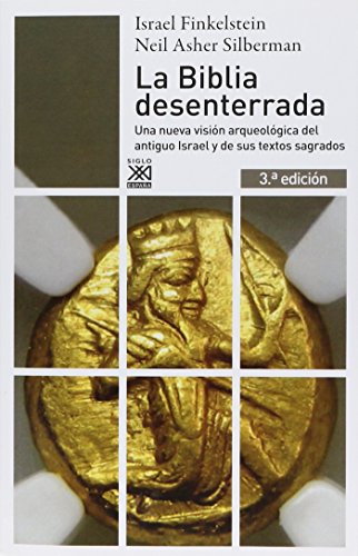La Biblia desenterrada : una nueva visión arqueológica del antiguo Israel y de los orígenes de sus textos sagrados (Siglo XXI de España General, Band 856)