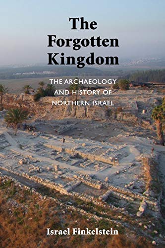 The Forgotten Kingdom: The Archaeology and History of Northern Israel (Ancient Near East Monographs) von Society of Biblical Literature