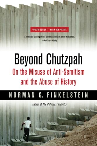 Beyond Chutzpah: On the Misuse of Anti-Semitism and the Abuse of History von University of California Press