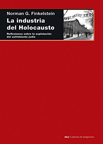 La industria del Holocausto: Reflexiones sobre la explotación del sufrimiento judío (Cuestiones de antagonismo, Band 73) von Ediciones Akal, S.A.