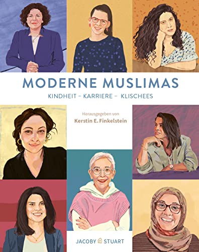 Moderne Muslimas: Kindheit - Karriere - Klischees von Jacoby & Stuart