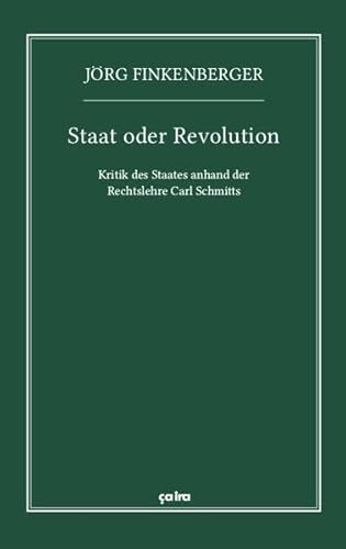 Staat oder Revolution: Kritik des Staates anhand der Rechtslehre Carl Schmitts