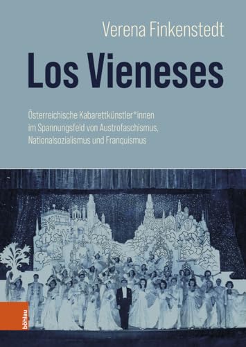 Los Vieneses: Österreichische Kabarettkünstler*innen im Spannungsfeld von Austrofaschismus, Nationalsozialismus und Franquismus von Böhlau Verlag Wien
