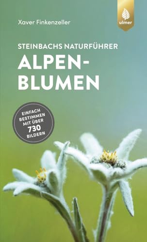Steinbachs Naturführer Alpenblumen: Einfach bestimmen mit über 730 Bildern
