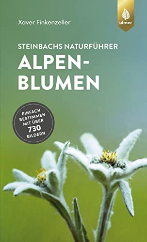 Steinbachs Naturführer Alpenblumen: Einfach bestimmen mit über 730 Bildern