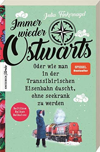 Immer wieder Ostwärts: Oder wie man in der Transsibirischen Eisenbahn duscht, ohne seekrank zu werden. Baltikum, Balkan, Baikalsee. Reisebericht. Das Buch zur Fernsehserie von Knesebeck Von Dem GmbH