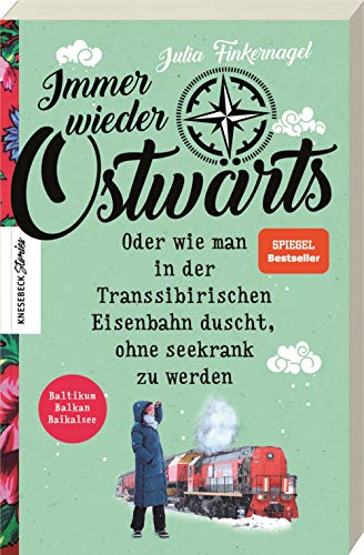 Immer wieder Ostwärts: Oder wie man in der Transsibirischen Eisenbahn duscht, ohne seekrank zu werden. Baltikum, Balkan, Baikalsee. Reisebericht. Das Buch zur Fernsehserie