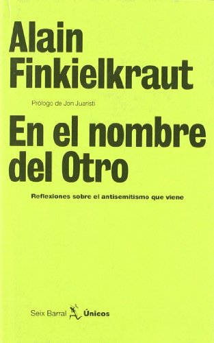 En el nombre del otro : reflexiones sobre el antisemitismo que viene (Únicos) von Seix Barral