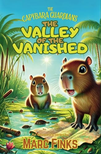 The Capybara Guardians, Book 1: Valley of the Vanished: An Eco-Adventure about Friendship von Constellation Publishing