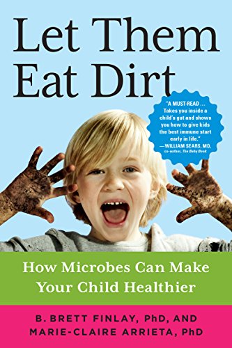 Let Them Eat Dirt: How Microbes Can Make Your Child Healthier von Algonquin Books
