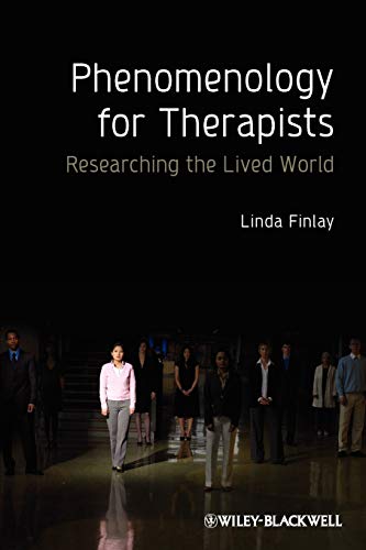 Phenomenology for Therapists: Researching the Lived World Phenomenology for Therapists: Researching the Lived World