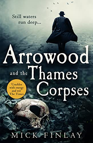 Arrowood and the Thames Corpses: A gripping and escapist historical crime thriller for fans of C. J. Sansom (An Arrowood Mystery, Band 3)