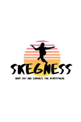 Skegness, arms out and embrace the atmosphere: Notebook von Independently published