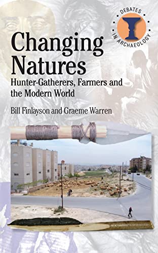Changing Natures: Hunter-gatherers, First Farmers and the Modern World (Debates in Archaeology)