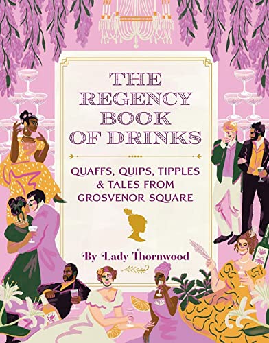 The Regency Book of Drinks: Quaffs, Quips, Tipples & Tales from Grosvenor Square von Abrams Image