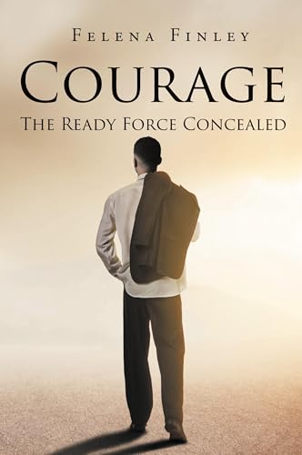 Courage: The Ready Force Concealed von Page Publishing