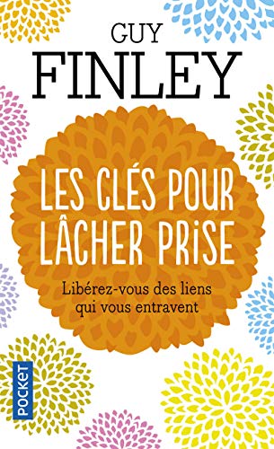 Les clés pour lâcher prise: Libérez-vous des liens qui vous retiennent