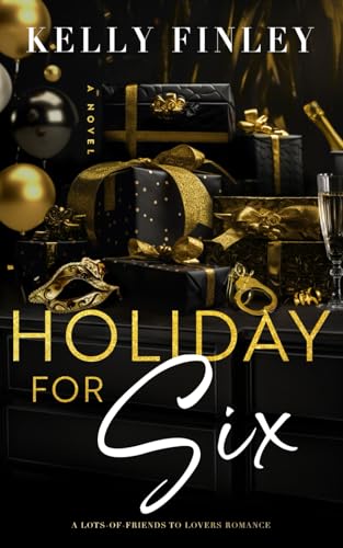 Holiday for Six: A Lots-of-Friends to Lovers Romance (The Six: Spicy Friends to Lovers Romcom, Band 1) von Kelly Finley Publishing