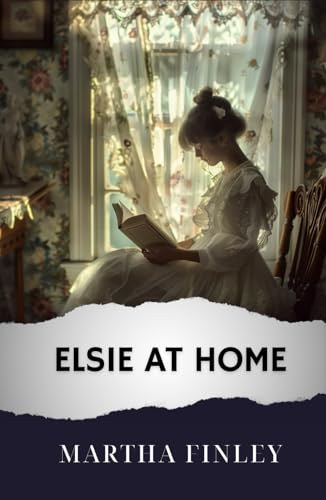 Elsie at Home: The Original Classic von Independently published