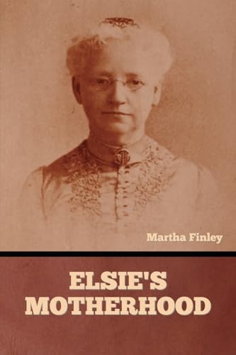 Elsie's Motherhood Elsie's Motherhood von Bibliotech Press