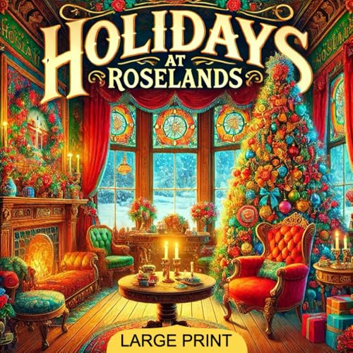 Holidays at Roselands (Large Print Edition): A Classic Tale of Christian Virtues, Life Lessons, and Unyielding Spirit von Independently published