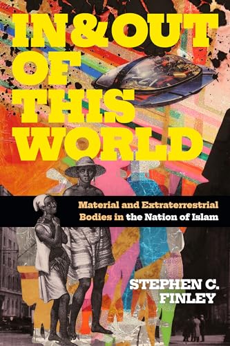 In and Out of This World: Material and Extraterrestrial Bodies in the Nation of Islam (Religious Cultures of African and African Diaspora People) von Duke University Press