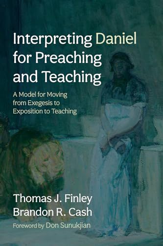 Interpreting Daniel for Preaching and Teaching: A Model for Moving from Exegesis to Exposition to Teaching von Wipf and Stock