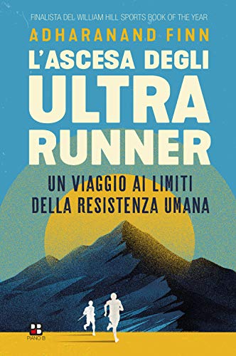 L'ascesa degli ultrarunner. Un viaggio ai limiti della resistenza umana (Disport)