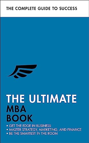 The Ultimate MBA Book: Get the Edge in Business; Master Strategy, Marketing, and Finance; Enjoy a Business School Education in a Book (Ultimate Book)